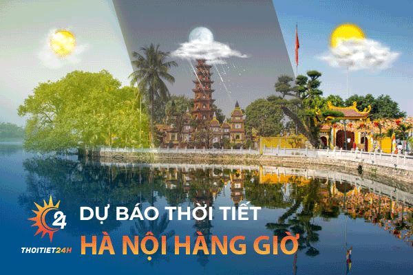 Dự báo thời tiết Hà Nội hàng giờ chi tiết, cập nhật liên tục từng vùng 