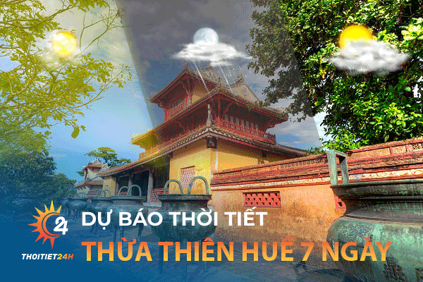 Dự báo thời tiết Thừa Thiên Huế 7 ngày tới: Du lịch Thừa Thiên Huế