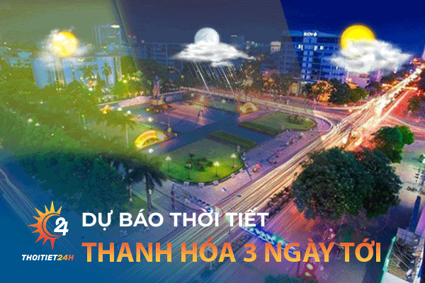 Dự báo thời tiết 3 ngày tới tại Thanh Hóa - Khám phá di tích lịch sử