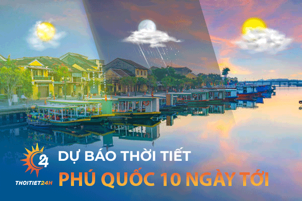 Thời tiết Phú Quốc 10 ngày tới thế nào? Mẹo du lịch ngày mưa