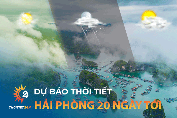 Dự báo thời tiết Hải Phòng 20 ngày tới - Địa điểm du lịch Hải Phòng