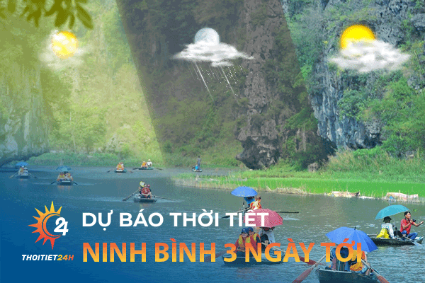 Thời tiết Ninh Bình 3 ngày tới - Khám phá địa điểm du lịch Ninh Bình