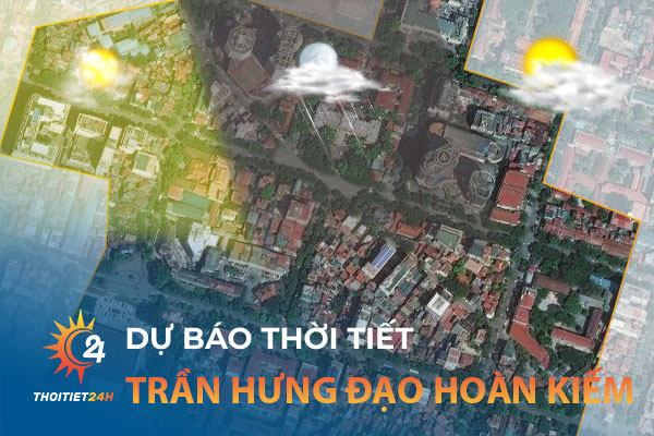 Thời tiết Trần Hưng Đạo Hoàn Kiếm Hà Nội