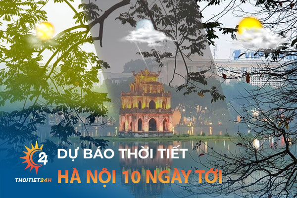 Dự báo thời tiết Hà Nội 10 ngày tới: “Lang thang” quán cà phê view đẹp