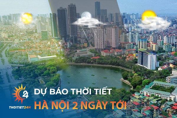 Thời tiết Hà Nội 2 ngày tới bao nhiêu độ? Trời mưa hay nắng?