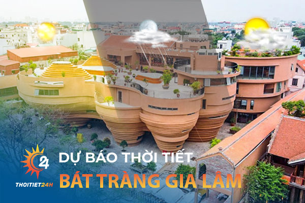 Thời tiết Bát Tràng Gia Lâm Hà Nội