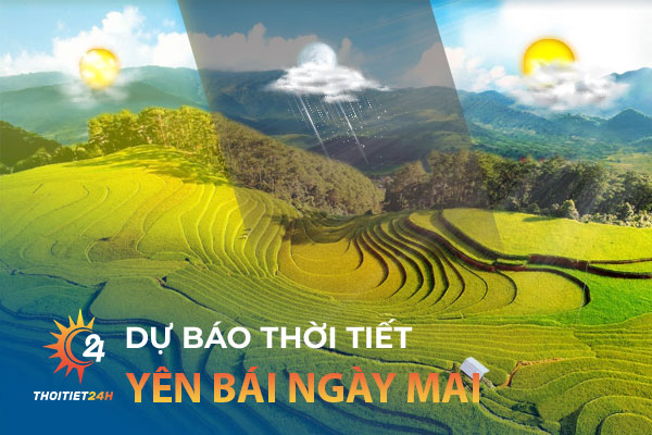 Thời tiết Yên Bái ngày mai