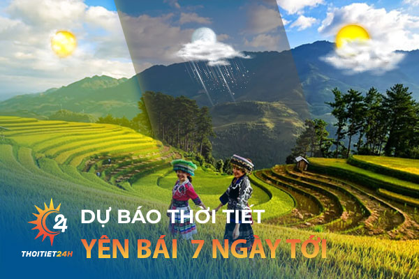 Thời tiết Yên Bái 7 ngày tới