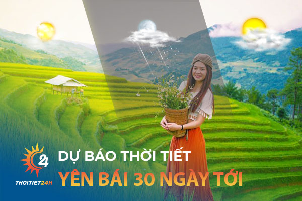 Thời tiết Yên Bái 30 ngày tới