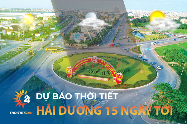 Thời tiết Hải Dương 15 ngày tới có mưa không? Nên đi đâu chơi?