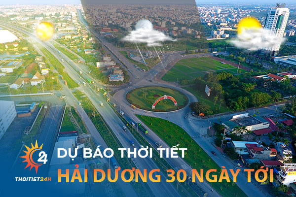 Thời tiết Hải Dương 30 ngày tới như thế nào? Trời có đẹp không?