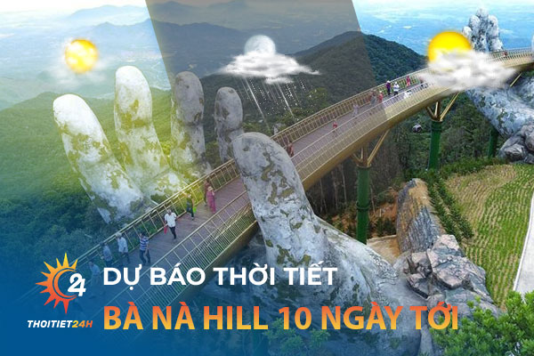 Thời tiết Bà Nà Hill Đà Nẵng 10 ngày tới