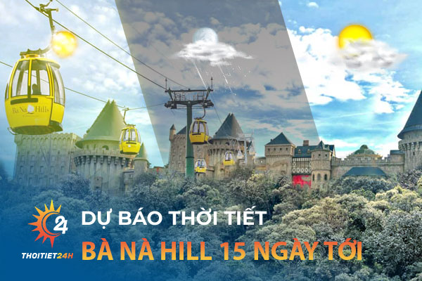 Thời tiết Bà Nà Hill Đà Nẵng 15 ngày tới