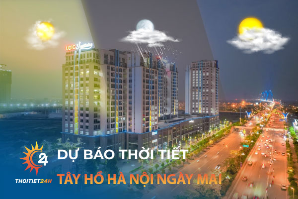 Thời tiết Tây Hồ Hà Nội ngày mai