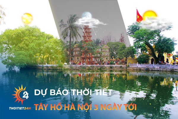 Thời tiết Tây Hồ Hà Nội 3 ngày tới