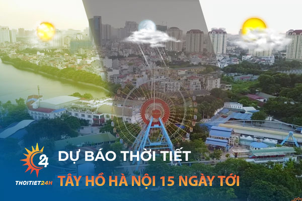 Thời tiết Tây Hồ Hà Nội 15 ngày tới