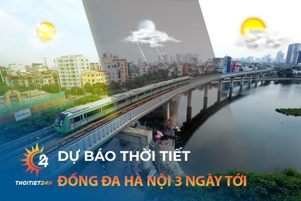 Thời tiết Đống Đa Hà Nội 3 ngày tới