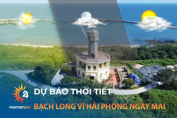 Thời tiết Bạch Long Vĩ Hải Phòng ngày mai