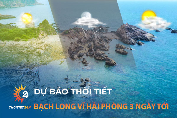 Thời tiết Bạch Long Vĩ Hải Phòng 3 ngày tới