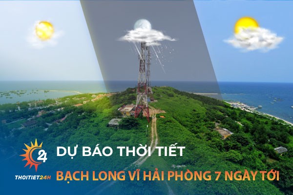 Thời tiết Bạch Long Vĩ Hải Phòng 7 ngày tới