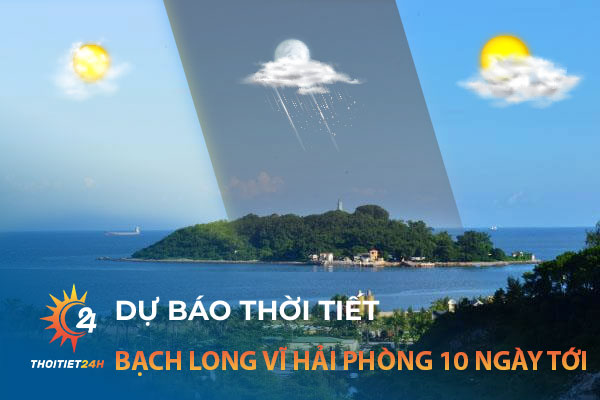 Thời tiết Bạch Long Vĩ Hải Phòng 10 ngày tới