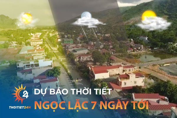 Thời tiết Ngọc Lặc Thanh Hóa 7 ngày tới