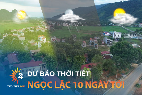 Thời tiết Ngọc Lặc Thanh Hóa 10 ngày tới