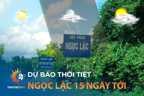 Thời tiết Ngọc Lặc Thanh Hóa 15 ngày tới