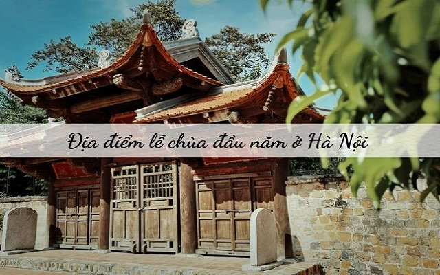 TOP 11 địa điểm lễ chùa đầu năm ở Hà Nội "Cầu được ước thấy" 