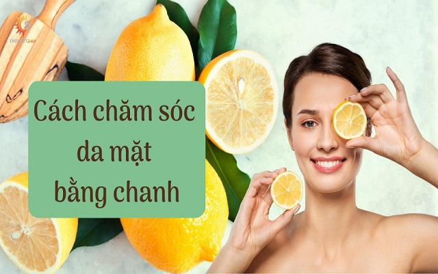 Bật mí cách chăm sóc da mặt bằng chanh đơn giản, hiệu quả