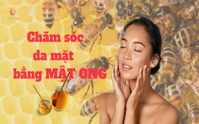 Cách chăm sóc da mặt bằng mật ong tại nhà đơn giản, hiệu quả