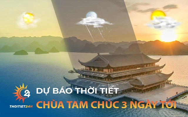 Thời tiết Chùa Tam Chúc 3 ngày tới