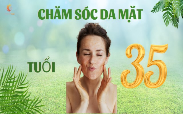 Cách chăm sóc da mặt tuổi 35 để duy trì tuổi thanh xuân mãi trẻ