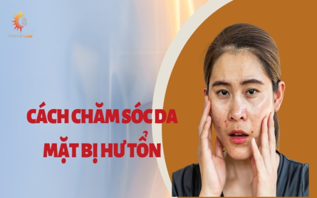 Cách chăm sóc da mặt bị hư tổn như thế nào an toàn, hiệu quả?