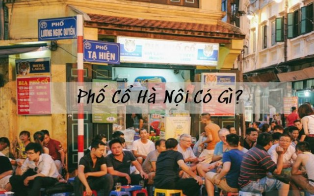 Phố cổ Hà Nội có gì hấp dẫn? Khám phá phố cổ trọn vẹn từ A_Z