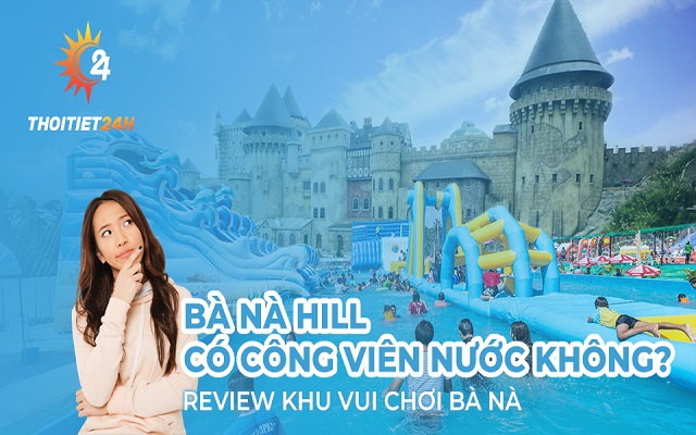 Bà Nà Hill có công viên nước không? Review khu vui chơi Bà Nà