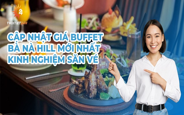 Cập nhật giá buffet Bà Nà Hill 2023 - Gợi ý nhà hàng ngon, giá rẻ