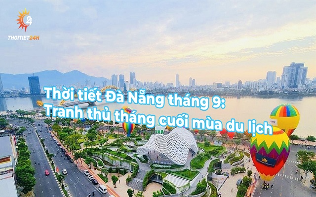 Thời tiết Đà Nẵng tháng 9 có nên đi du lịch không? Có mưa không?