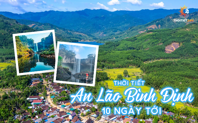 Thời tiết An Lão Bình Định 10 ngày tới thế nào? Chi tiết hàng ngày