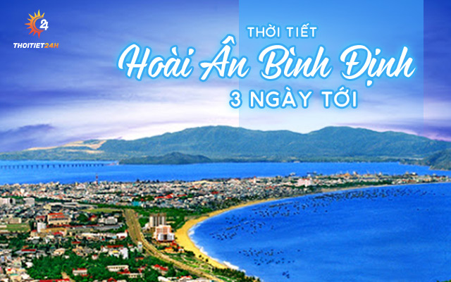 Dự báo thời tiết Hoài Ân Bình Định 3 ngày tới chính xác nhất