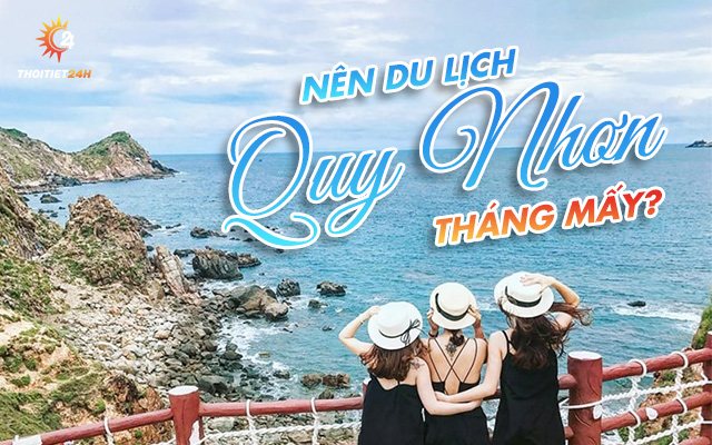 Du lịch Quy Nhơn tháng mấy đẹp? Lưu ngay các mốc du lịch trong năm