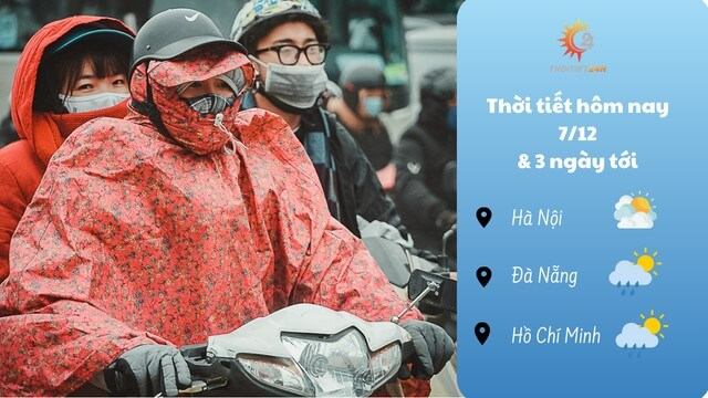 Dự báo thời tiết 7/12 & 3 ngày tới: Miền bắc đón không khí lạnh tăng cường