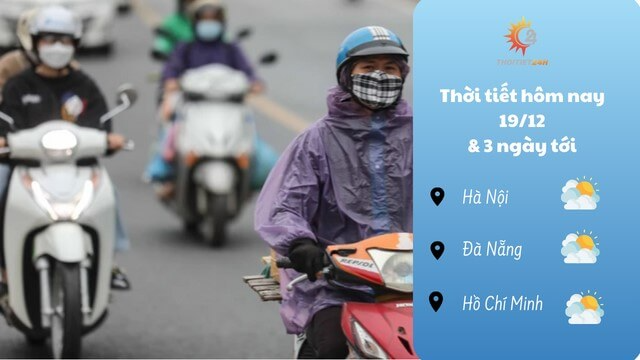 Dự báo thời tiết 19/12 & 3 ngày tới: Bắc bộ rét đậm rét hại, dưới 20 độ