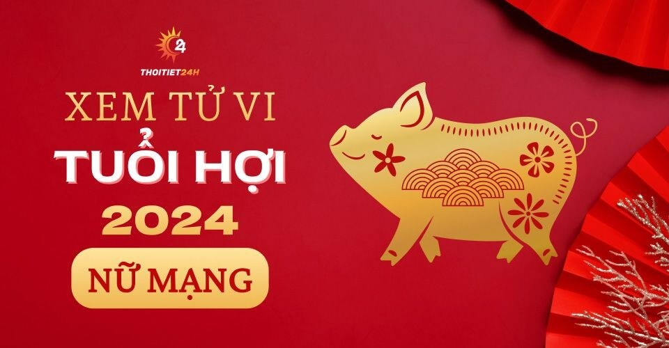 Tử vi tuổi Hợi 2024 nữ mạng: Một năm an yên, gia đạo hạnh phúc