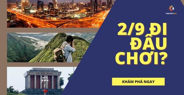 2/9 đi đâu chơi? Gợi ý địa điểm du lịch 2/9 mới nhất các tỉnh