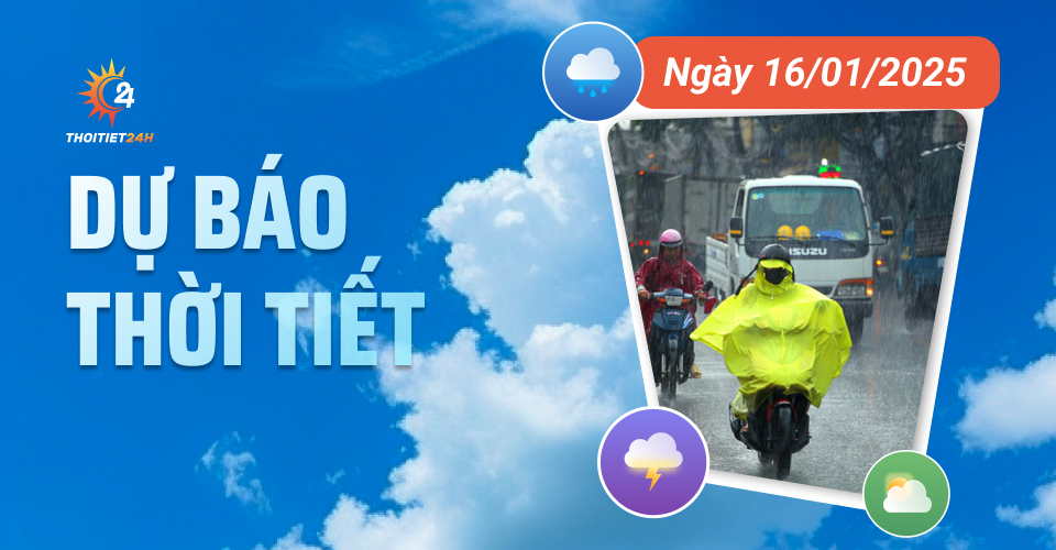 Dự báo thời tiết ngày 16/1/2025: tăng nhiệt nhẹ, tết ấm hơn