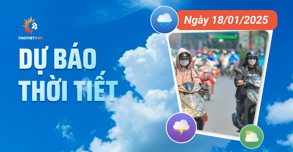 Dự báo thời tiết ngày 18/1/2025: tăng nhiệt, cảm giác dịu mát