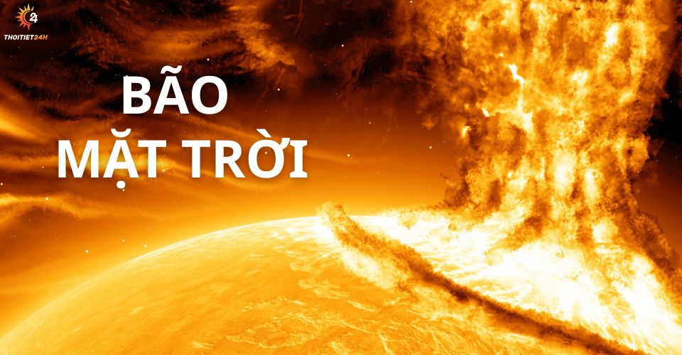 Bão Mặt Trời là gì? Trái đất đã đón bão Mặt Trời bao giờ chưa?