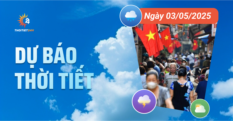 Dự báo thời tiết ngày 3/5/2025: Ngày nắng, chiều tối có mưa rào và dông Dự báo thời tiết ngày 3/5/2025: Ngày nắng, chiều tối có mưa rào và dông