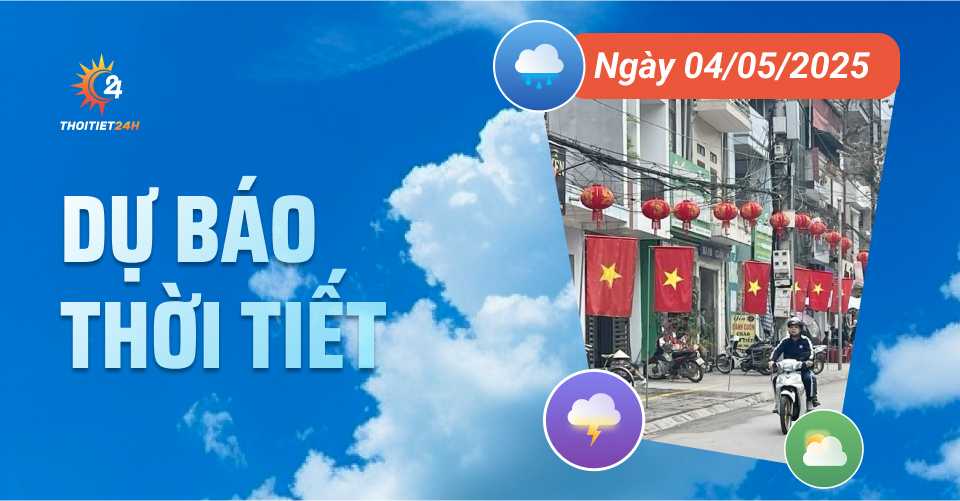 Dự báo thời tiết ngày 4/5/2025: Bắc Bộ chuyển mát, Nam Bộ nắng nóng
